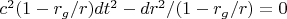 $c^2(1-r_g/r)dt^2-dr^2/(1-r_g/r)=0$
