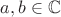 $a,b\in{\mathbb C}$