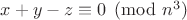 $x+y-z \equiv 0 \pmod{n^3}$