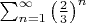 $\sum_{n=1}^{\infty}\left(\frac{2}{3} \right)^n$