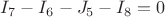 $I_{7}-I_{6}-J_{5}-I_{8}=0$