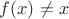 $f(x)\not =x$