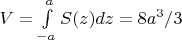 $V=\int\limits_{-a}^{a}S(z)dz = 8a^3/3$