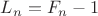 $L_n=F_n-1$