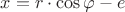 $x=r\cdot \cos \varphi - e$