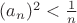 $(a_n)^2 <\frac1n$ $(a_n)^2 <\frac1n$