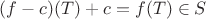 $(f-c)(T) + c = f(T) \in S$