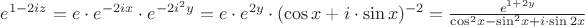 $\[{e^{1 - 2iz}} = e \cdot {e^{ - 2ix}} \cdot {e^{ - 2{i^2}y}} = e \cdot {e^{2y}} \cdot {(\cos x + i \cdot \sin x)^{ - 2}} = \frac{{{e^{1 + 2y}}}}{{{{\cos }^2}x - {{\sin }^2}x + i \cdot \sin 2x}}\]$