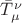 $% MathType!MTEF!2!1!+-
% feaafiart1ev1aaatCvAUfeBSjuyZL2yd9gzLbvyNv2CaerbuLwBLn
% hiov2DGi1BTfMBaeXatLxBI9gBaerbd9wDYLwzYbItLDharqqtubsr
% 4rNCHbGeaGqiVu0Je9sqqrpepC0xbbL8F4rqqrFfpeea0xe9Lq-Jc9
% vqaqpepm0xbba9pwe9Q8fs0-yqaqpepae9pg0FirpepeKkFr0xfr-x
% fr-xb9adbaqaaeGaciGaaiaabeqaamaabaabaaGcbaGabmivayaara
% Waa0baaSqaaiabeY7aTbqaaiabe27aUbaaaaa!3A79!
\[
\bar T_\mu ^\nu  
\]
$