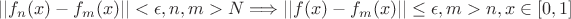 $||f_n(x)-f_m(x)||<\epsilon , n,m>N \Longrightarrow ||f(x)-f_m(x)||\leq \epsilon , m>n, x\in[0,1]$