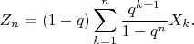 $$Z_n = (1-q) \sum_{k=1}^n \dfrac{q^{k-1}}{1-q^n} X_k. $$