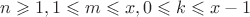 $n\geqslant1, 1\leqslant m\leqslant x, 0\leqslant k\leqslant x-1$ $n\geqslant1, 1\leqslant m\leqslant x, 0\leqslant k\leqslant x-1$