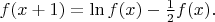 $f(x+1)=\ln f(x)-{1\over2}f(x).$