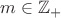 $m\in\mathbb{Z}_+$