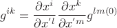$$g^{ik}=\frac{\partial x^i}{\partial x^{'l}}\frac{\partial x^k}{\partial x^{'m}}g^{lm(0)}$$