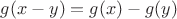 $g(x-y)=g(x)-g(y)$