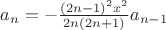 $a_n = - \frac{(2n-1)^2x^2}{2n(2n+1)}a_{n-1}$