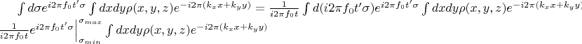 $\int d \sigma e^{i2\pi f_0 t' \sigma }  \int dx dy \rho(x, y, z) e^{-i2\pi(k_x x + k_y y )} = 
\frac{1}{i2\pi f_0 t} \int d (i2\pi f_0 t' \sigma) e^{i2\pi f_0 t' \sigma }  \int dx dy \rho(x, y, z) e^{-i2\pi(k_x x + k_y y )} = \frac{1}{i2\pi f_0 t} e^{i2\pi f_0 t' \sigma } \Big\rvert_{\sigma_{min}}^{\sigma_{max}} \int dx dy \rho(x, y, z) e^{-i2\pi(k_x x + k_y y )}$