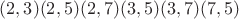 $(2, 3) (2, 5) (2, 7) (3, 5) (3, 7) (7, 5)$