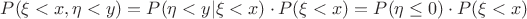 $P(\xi<x,\eta<y)=P(\eta <y |\xi<x)\cdot P(\xi<x)=P(\eta \le0)\cdot P(\xi<x)$