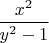 $\dfrac{x^2}{y^2-1}$