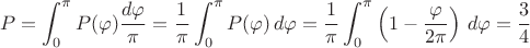 $$P=\int_0^\pi P(\varphi) \frac{d\varphi}{\pi}=\frac{1}{\pi}\int_0^\pi P(\varphi)\,d\varphi=\frac{1}{\pi}\int_0^\pi \left(1-\frac{\varphi}{2\pi}\right)\,d\varphi=\frac34$$