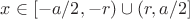 $x\in [-a/2,-r)\cup (r,a/2]$