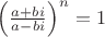 $\left(\frac{a+bi}{a-bi}\right)^n = 1$
