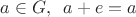 $a \in G, \,\ a+e=a$