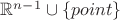 $\mathbb{R}^{n-1}\cup\{point\}$