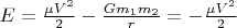 $E=\frac{\mu V^2}{2}-\frac{Gm_1m_2}{r}=-\frac{\mu V^2}{2}$