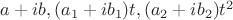 $a+ib, (a_1 +ib_1)t, (a_2+ib_2)t^2$