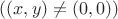 $((x,y)\neq(0,0))$