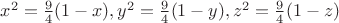 $x^2=\frac{9}{4}(1-x), y^2=\frac{9}{4}(1-y), z^2=\frac{9}{4}(1-z)$