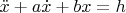 $ \ddot{x}+a \dot{x}+bx=h$