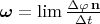 $\boldsymbol{\omega}=\lim \frac{\Delta\varphi \,\mathbf{n}}{\Delta t}$