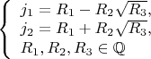 $\left\{
\begin{array}{lcl}
  j_1=R_1-R_2\sqrt{R_3},\\
  j_2=R_1+R_2\sqrt{R_3},\\
  R_1,R_2,R_3\in\mathbb{Q}
\end{array}
\right.$