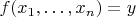 $f(x_1,\ldots,x_n) = y$