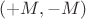 $(+M, -M)$