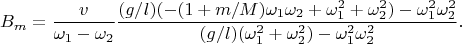 $$
B_m=\frac v{\omega_1-\omega_2}\frac{(g/l)(-(1+m/M)\omega_1\omega_2+\omega_1^2+\omega_2^2)-\omega_1^2\omega_2^2}{(g/l)(\omega_1^2+\omega_2^2)-\omega_1^2\omega_2^2}.
$$