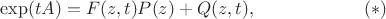 $$
\exp(tA)= F(z,t)P(z) + Q(z,t),\qquad\qquad\qquad(*)
$$
