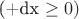 (+dx \geq 0 )