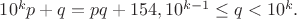 $10^kp+q=pq+154, 10^{k-1}\le q<10^k.$