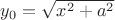 $y_0= \sqrt {x^2+a^2}$