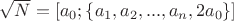 $ \sqrt{N}=\left [a_{0}; \left \{ a_{1}, a_{2},...,a_{n},2a_{0} \right \}} \right ]$