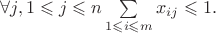 $\forall j, 1\leqslant j\leqslant n \sum\limits_{1\leqslant i\leqslant m}x_{ij}\leqslant 1.$
