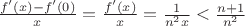 $\frac{f&rsquo;(x)-f&rsquo;(0)}{x} = \frac{f&rsquo;(x)}{x} = \frac{1}{n^2x} < \frac{n+1}{n^2}$