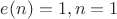 $e(n)=1,n=1$