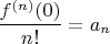$\dfrac {f^{(n)}(0)}{n!}=a_n $