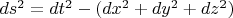 $ds^2=dt^2-(dx^2+dy^2+dz^2)$